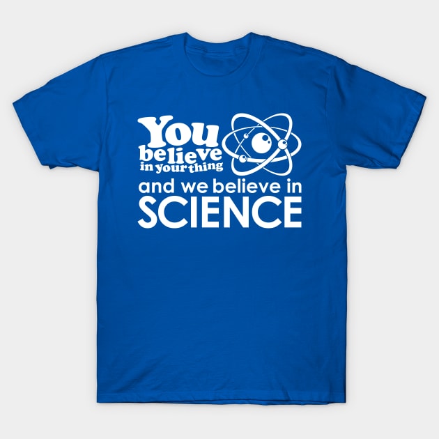 We Believe in Science - White T-Shirt by deancoledesign